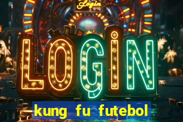 kung fu futebol clube dublado online